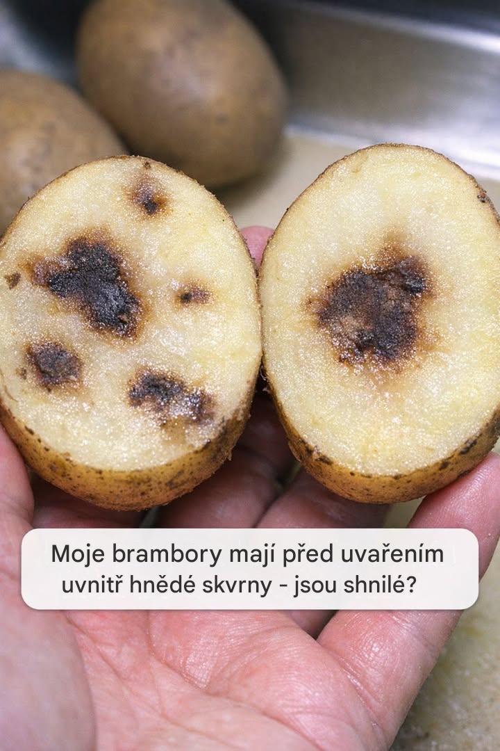 Moje brambory mají před uvařením uvnitř hnědé skvrny – jsou shnilé?