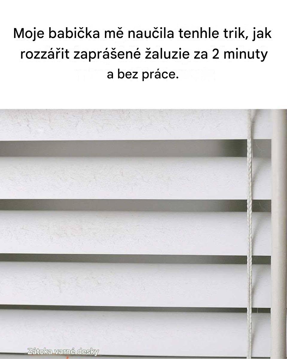 Moje babička mě naučila tenhle trik, jak rozzářit zaprášené žaluzie za 2 minuty a bez práce. Takhle to funguje.