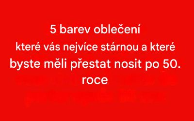 5 barev, kterým se vyhnout po padesátce: mohou ztlumit váš lesk