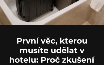 První věc, kterou musíte udělat v hotelu: Proč zkušení cestovatelé dávají kufr ihned do vany?