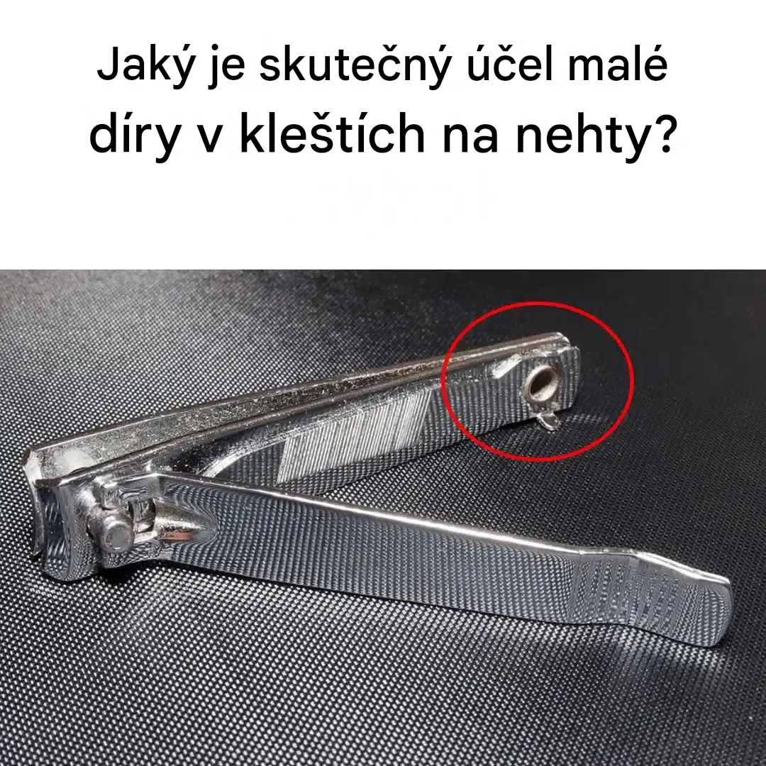 Jaký je skutečný účel malé díry v kleštích na nehty?